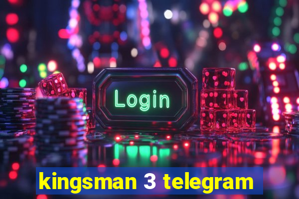 kingsman 3 telegram